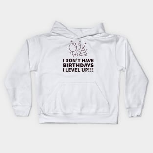 I don't have birthdays I level up!!! Kids Hoodie